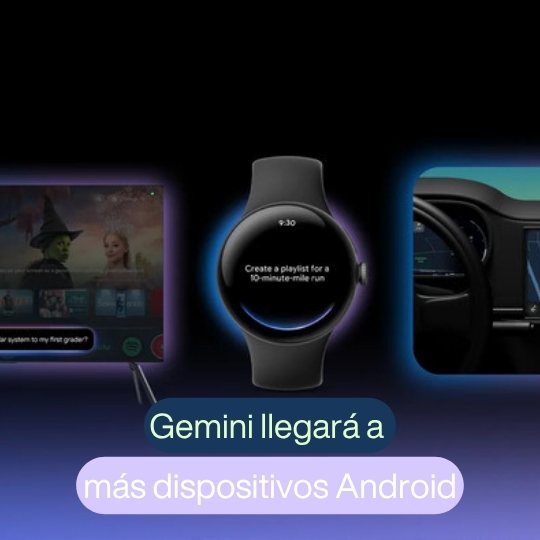La IA de Gemini llegará a mas dispositivos Android